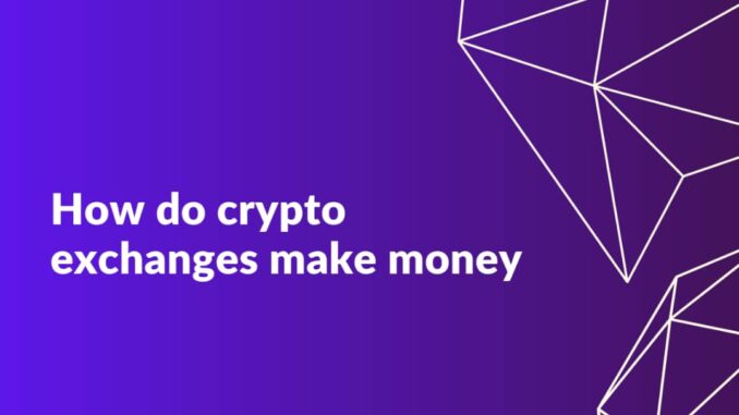 How Do Crypto Exchanges Make Money