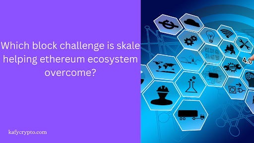 Which blockchain challenge is Skale helping Ethereum Ecosystem overcome